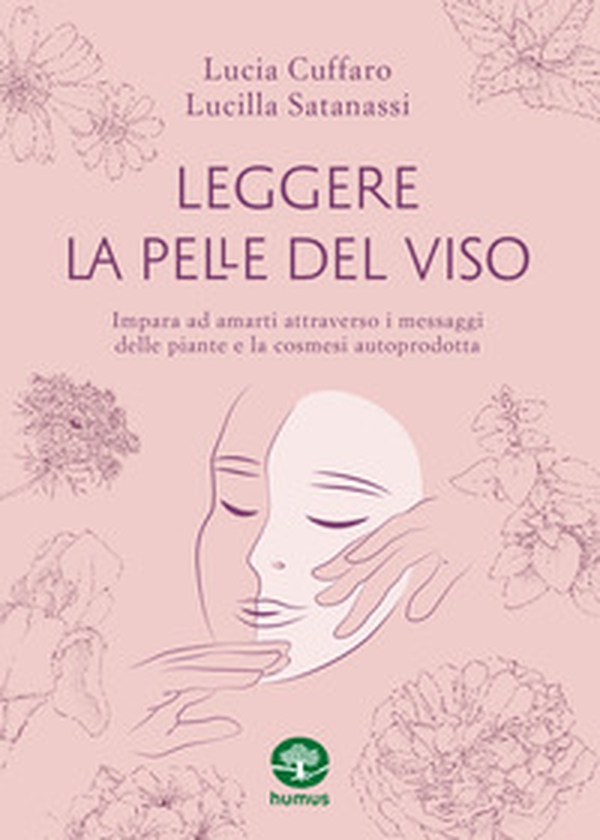 Leggere la pelle del viso. Impara ad amarti attraverso i messaggi delle piante e la cosmesi autoprodotta - Librerie.coop Leggere la pelle del viso. Impara ad amarti attraverso i messaggi delle piante e la cosmesi autoprodotta - Librerie.coop