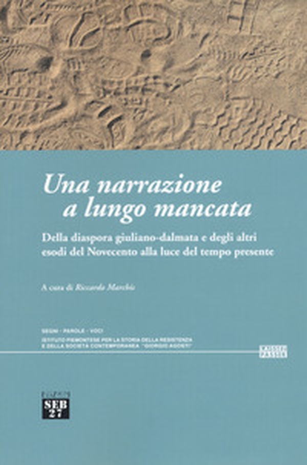 Una narrazione a lungo mancata. Della diaspora giuliano-dalmata e degli altri esodi del Novecento alla luce del tempo presente - Librerie.coop Una narrazione a lungo mancata. Della diaspora giuliano-dalmata e degli altri esodi del Novecento alla luce del tempo presente - Librerie.coop