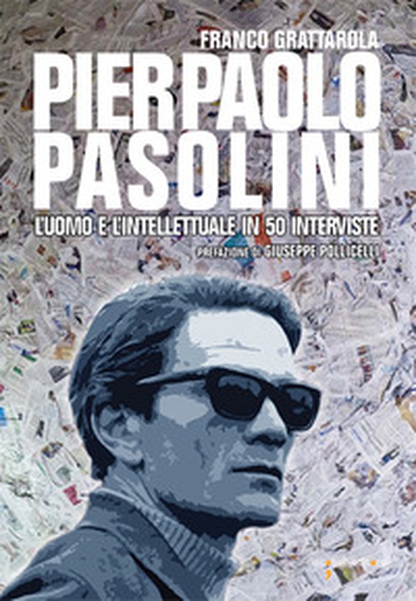 Pier Paolo Pasolini. L'uomo e l'intellettuale in 50 interviste - Librerie.coop Pier Paolo Pasolini. L'uomo e l'intellettuale in 50 interviste - Librerie.coop