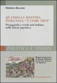 Quando la maestra insegnava: «T come trst». Propaganda e scuola anti-italiana nella Trieste jugoslava - Librerie.coop