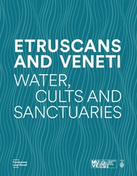 Etruscans and Veneti. Water, cult and sanctuaries - Librerie.coop