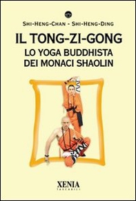 Il tong-zi-gong. Lo yoga buddhista dei monaci Shaolin - Librerie.coop
