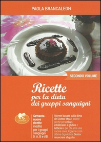 Ricette per la dieta dei gruppi sanguigni - Vol. 2 - Librerie.coop