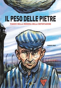 Il peso delle pietre. Viaggio nella memoria della deportazione nazista - Librerie.coop