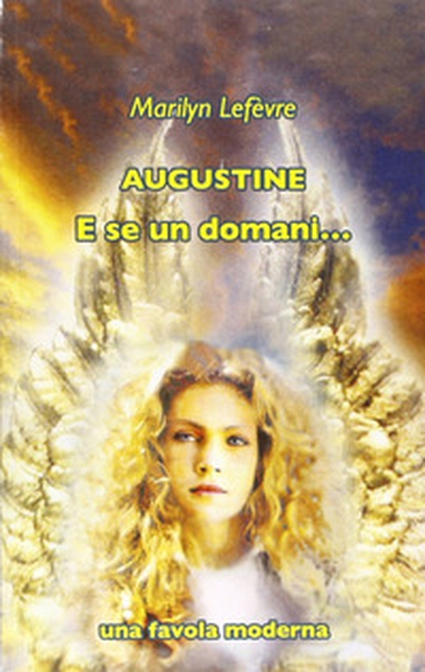 Augustine. E se un domani... Una favola moderna - Librerie.coop Augustine. E se un domani... Una favola moderna - Librerie.coop