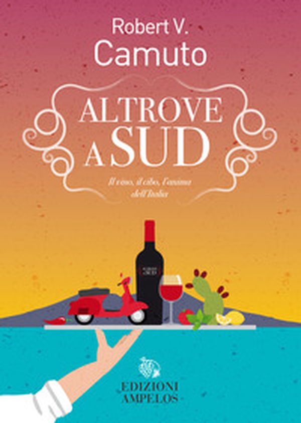 Altrove a Sud. Il vino, il cibo, l'anima dell'Italia - Librerie.coop Altrove a Sud. Il vino, il cibo, l'anima dell'Italia - Librerie.coop