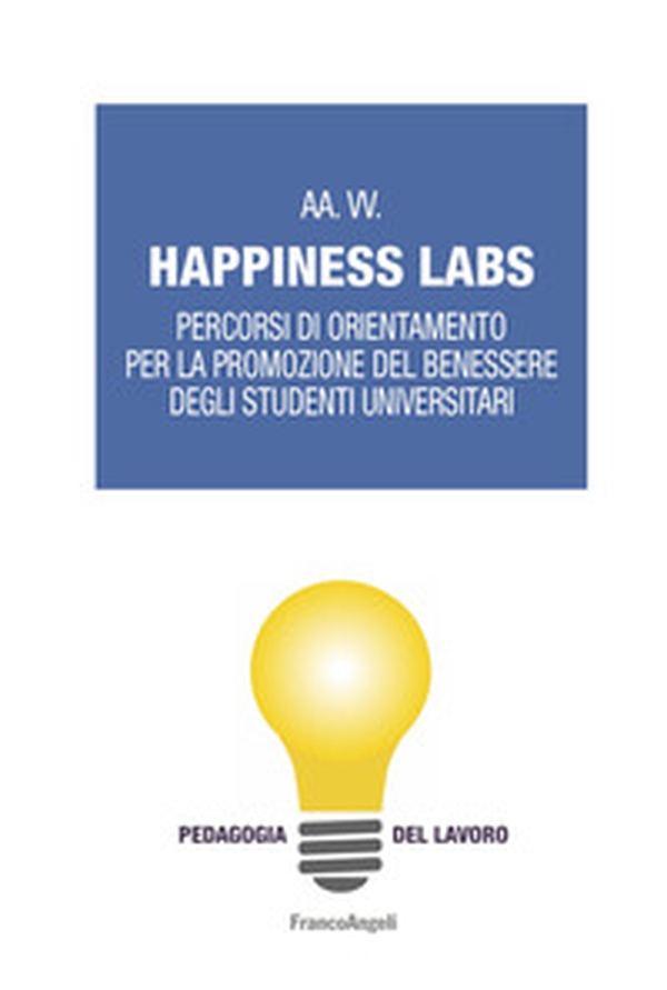 Happiness Labs. Percorsi di orientamento per la promozione del benessere degli studenti universitari - Librerie.coop Happiness Labs. Percorsi di orientamento per la promozione del benessere degli studenti universitari - Librerie.coop