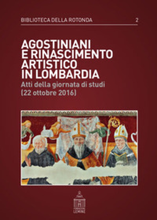 Agostiniani e Rinascimento artistico in Lombardia. Atti della giornata di studi (22 ottobre 2016) - Librerie.coop Agostiniani e Rinascimento artistico in Lombardia. Atti della giornata di studi (22 ottobre 2016) - Librerie.coop