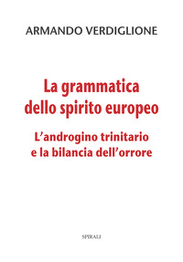 La grammatica dello spirito europeo. L'androgino trinitario e la bilancia dell'orrore - Librerie.coop La grammatica dello spirito europeo. L'androgino trinitario e la bilancia dell'orrore - Librerie.coop