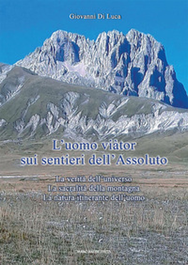 L'Uomo viàtor sui sentieri dell'Assoluto. La verità dell'universo. La sacralità della montagna. La natura itinerante dell'uomo - Librerie.coop L'Uomo viàtor sui sentieri dell'Assoluto. La verità dell'universo. La sacralità della montagna. La natura itinerante dell'uomo - Librerie.coop