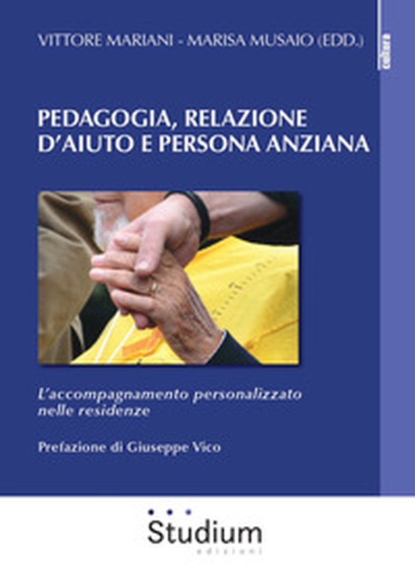Pedagogia, relazione d'aiuto e persona anziana. L'accompagnamento personalizzato nelle residenze - Librerie.coop Pedagogia, relazione d'aiuto e persona anziana. L'accompagnamento personalizzato nelle residenze - Librerie.coop