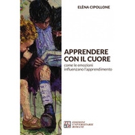 Apprendere con il cuore. Come le emozioni influenzano l'apprendimento - Librerie.coop