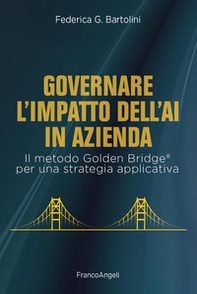 Governare l'impatto dell'AI in azienda. Il metodo Golden Bridge® per una strategia applicativa - Librerie.coop