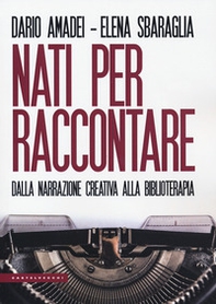 Nati per raccontare. Dalla narrazione creativa alla biblioterapia - Librerie.coop Nati per raccontare. Dalla narrazione creativa alla biblioterapia - Librerie.coop