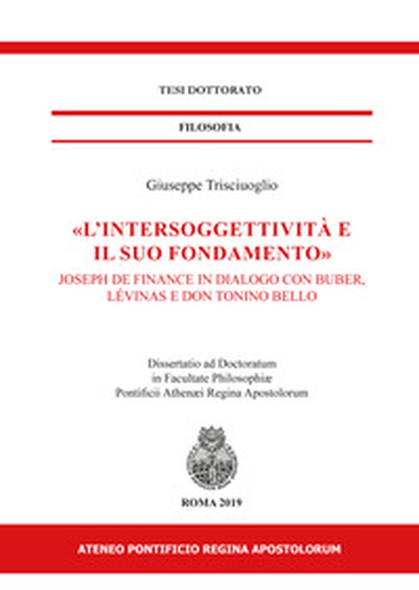 «L'intersoggettività e il suo fondamento». Joseph de Finance in dialogo con Buber, Lévinas e don Tonino Bello - Librerie.coop «L'intersoggettività e il suo fondamento». Joseph de Finance in dialogo con Buber, Lévinas e don Tonino Bello - Librerie.coop