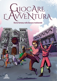 Giocare l'avventura. Storie fantasy nella Genova Medievale - Librerie.coop