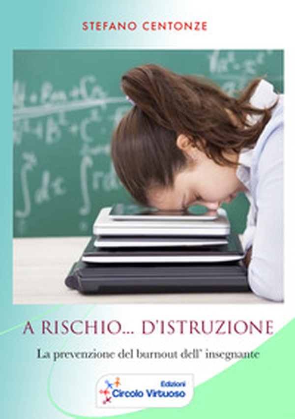 A rischio... d'istruzione. La prevenzione del burnout dell'insegnante - Librerie.coop A rischio... d'istruzione. La prevenzione del burnout dell'insegnante - Librerie.coop