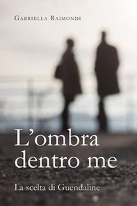 L'ombra dentro me. La scelta di Guendaline - Librerie.coop