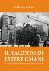 Il talento di essere umani. Gli abitanti di Norcia e l'attuale terremoto in Centro Italia - Librerie.coop