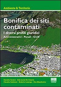 Bonifica dei siti contaminati. I diversi profili giuridici - Librerie.coop