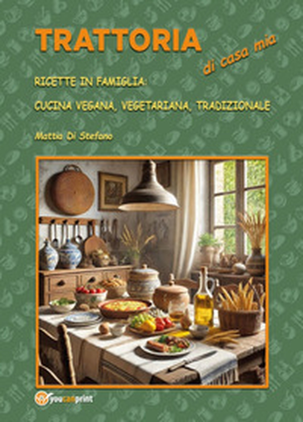 Trattoria di casa mia. Ricette in famiglia: cucina vegana, vegetariana, tradizionale - Librerie.coop Trattoria di casa mia. Ricette in famiglia: cucina vegana, vegetariana, tradizionale - Librerie.coop