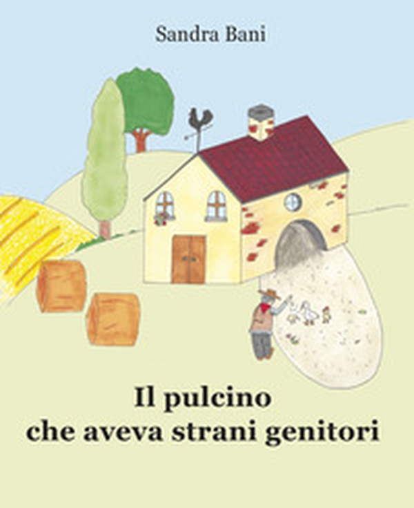 Il pulcino che aveva strani genitori - Librerie.coop Il pulcino che aveva strani genitori - Librerie.coop