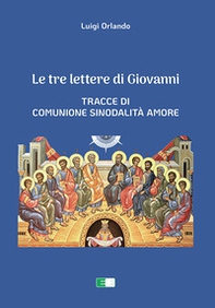 Le tre lettere di Giovanni. Tracce di Comunione Sinodalità Amore - Librerie.coop