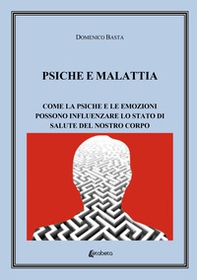 Psiche e malattia. Come la psiche e le emozioni possono influenzare lo stato di salute del nostro corpo - Librerie.coop Psiche e malattia. Come la psiche e le emozioni possono influenzare lo stato di salute del nostro corpo - Librerie.coop