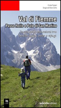 Val di Fiemme. Passo Rolle e Pale di San Martino. Le più belle escursioni tra boschi, laghi, vette e rifugi - Librerie.coop