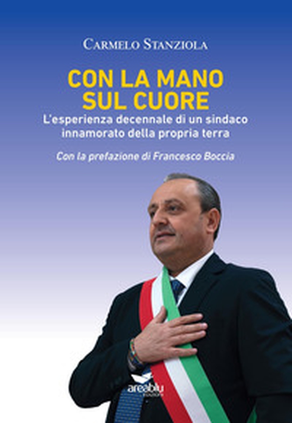 Con la mano sul cuore. L'esperienza decennale di un sindaco innamorato della propria terra - Librerie.coop Con la mano sul cuore. L'esperienza decennale di un sindaco innamorato della propria terra - Librerie.coop