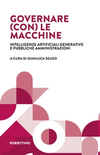 Governare (con) le macchine. Intelligenze artificiali generative e pubbliche amministrazioni - Librerie.coop Governare (con) le macchine. Intelligenze artificiali generative e pubbliche amministrazioni - Librerie.coop