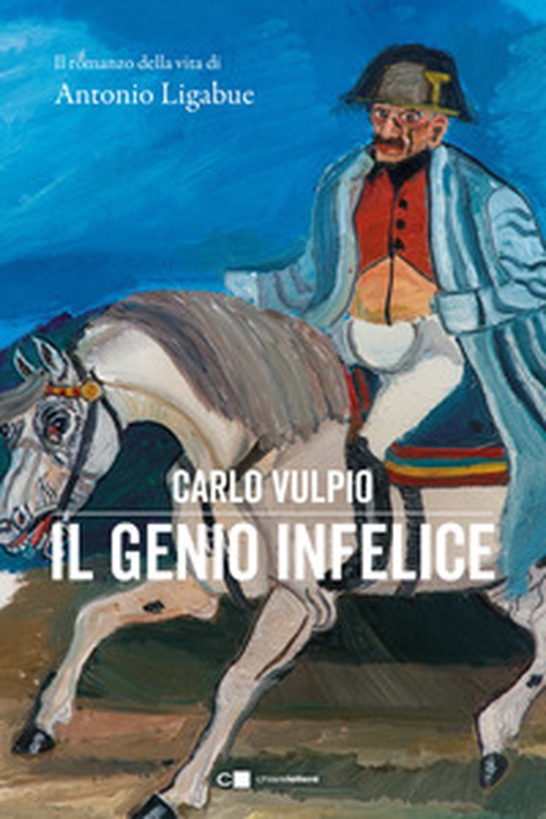 Il genio infelice. Il romanzo della vita di Antonio Ligabue - Librerie.coop Il genio infelice. Il romanzo della vita di Antonio Ligabue - Librerie.coop