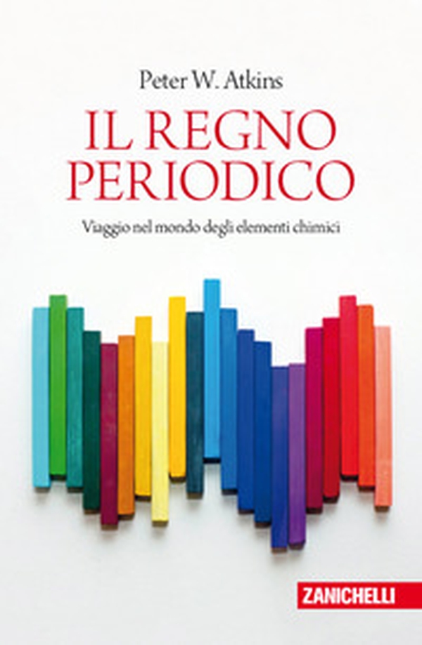 Il regno periodico. Viaggio nel mondo degli elementi chimici - Librerie.coop Il regno periodico. Viaggio nel mondo degli elementi chimici - Librerie.coop