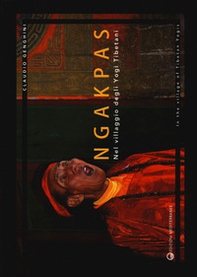 Ngakpas. Nel villaggio degli yogi tibetani. Ediz. italiana e inglese - Librerie.coop