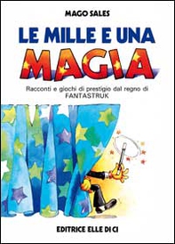 Le mille e una magia. Racconti e giochi di prestigio dal regno di Fantastruk - Librerie.coop
