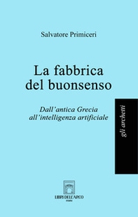 La fabbrica del buonsenso. Dall'antica Grecia all'intelligenza artificiale - Librerie.coop La fabbrica del buonsenso. Dall'antica Grecia all'intelligenza artificiale - Librerie.coop
