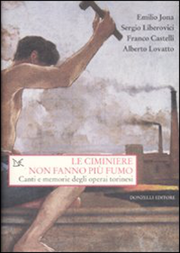 Le ciminiere non fanno più fumo. Canti e memorie degli operai torinesi - Librerie.coop