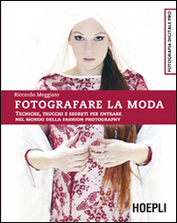 Fotografare la moda. Tecniche, trucchi e segreti per entrare nel mondo della fashion photography - Librerie.coop Fotografare la moda. Tecniche, trucchi e segreti per entrare nel mondo della fashion photography - Librerie.coop