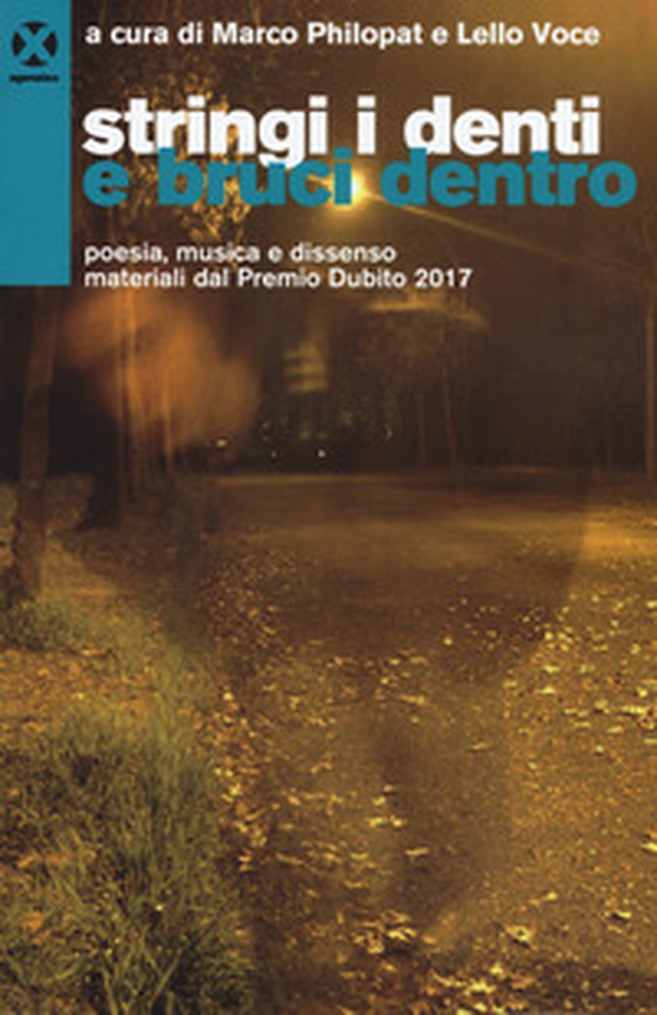 Stringi i denti e bruci dentro. Poesia, musica e dissenso. materiali dal premio Dubito 2017 - Librerie.coop Stringi i denti e bruci dentro. Poesia, musica e dissenso. materiali dal premio Dubito 2017 - Librerie.coop