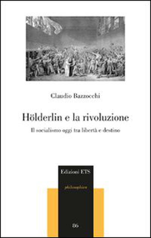 Hölderlin e la rivoluzione. Il socialismo oggi tra libertà e destino - Librerie.coop Hölderlin e la rivoluzione. Il socialismo oggi tra libertà e destino - Librerie.coop
