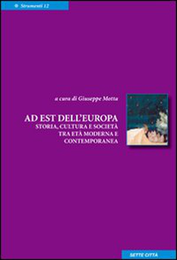 A est dell'Europa. Storia, cultura e società tra età moderna e contemporanea - Librerie.coop A est dell'Europa. Storia, cultura e società tra età moderna e contemporanea - Librerie.coop