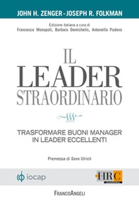 Il leader straordinario. Trasformare buoni manager in leader eccellenti - Librerie.coop