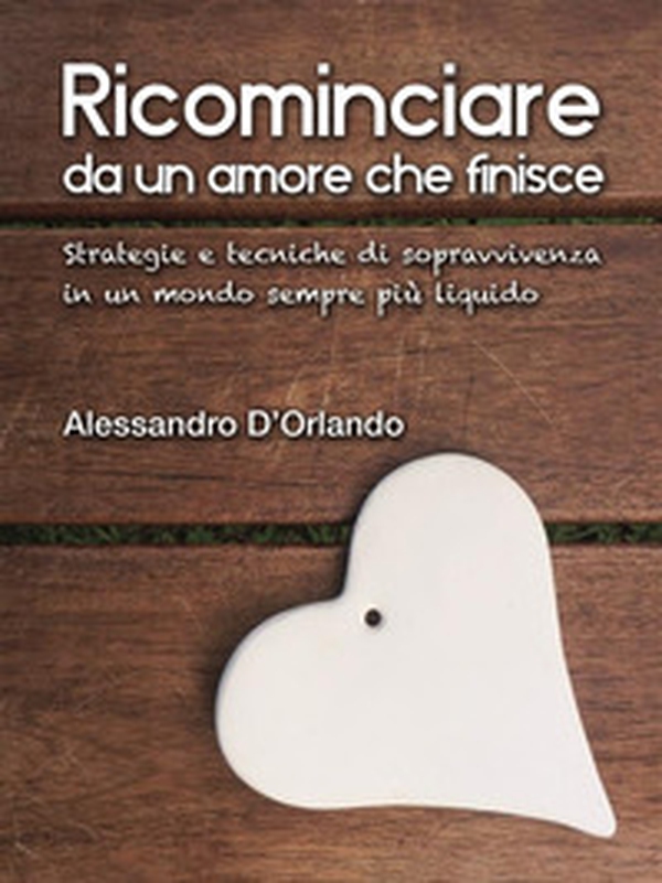Ricominciare da un amore che finisce - Librerie.coop Ricominciare da un amore che finisce - Librerie.coop