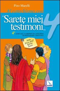 Al catechismo con «Sarete miei testimoni».Quaderno laboratorio per il cammino di catechesi - Vol. 4 - Librerie.coop