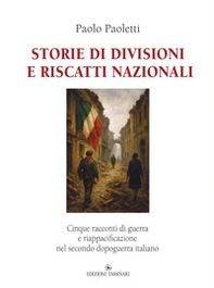 Storie di divisioni e riscatti nazionali. Cinque racconti di guerra e riappacificazione nel secondo dopoguerra italiano - Librerie.coop