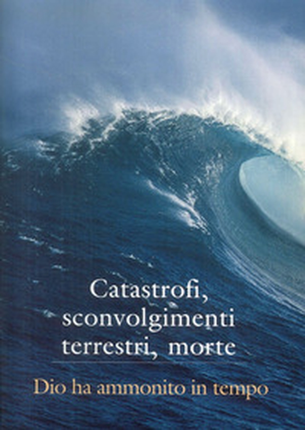 Catastrofi, sconvolgimenti terrestri, morte. Dio ha ammonito in tempo - Librerie.coop Catastrofi, sconvolgimenti terrestri, morte. Dio ha ammonito in tempo - Librerie.coop