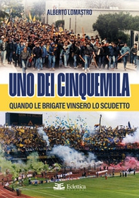 Uno dei cinquemila. Quando le Brigate vinsero lo scudetto - Librerie.coop