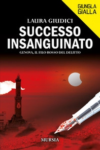 Successo insanguinato. Genova, il filo rosso del delitto - Librerie.coop Successo insanguinato. Genova, il filo rosso del delitto - Librerie.coop