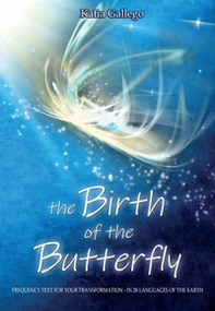 The birth of the butterfly. Frequency text for your trasformation. In 28 languages of the Earth - Librerie.coop The birth of the butterfly. Frequency text for your trasformation. In 28 languages of the Earth - Librerie.coop