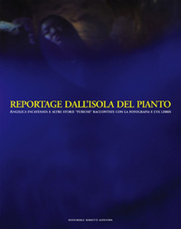 Reportage dall'Isola del Pianto. Angelica Incatenata e altre storie «furiose» raccontate con la fotografia e l'ex libris - Librerie.coop Reportage dall'Isola del Pianto. Angelica Incatenata e altre storie «furiose» raccontate con la fotografia e l'ex libris - Librerie.coop